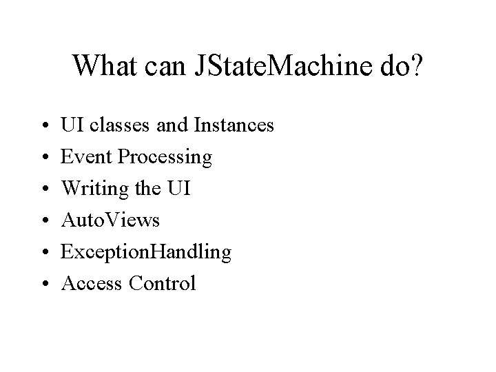 What can JState. Machine do? • • • UI classes and Instances Event Processing