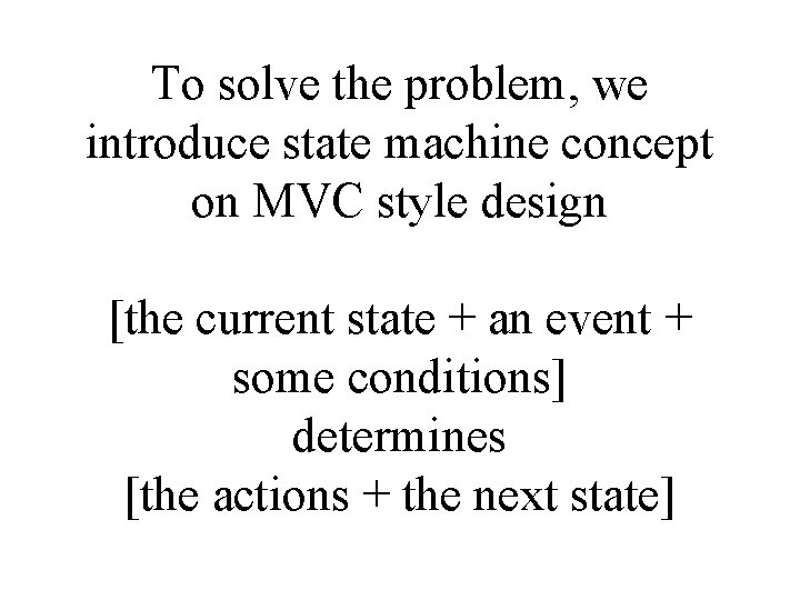To solve the problem, we introduce state machine concept on MVC style design [the