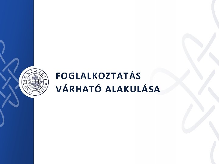 FOGLALKOZTATÁS VÁRHATÓ ALAKULÁSA 15 | 