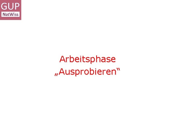 Arbeitsphase „Ausprobieren“ 