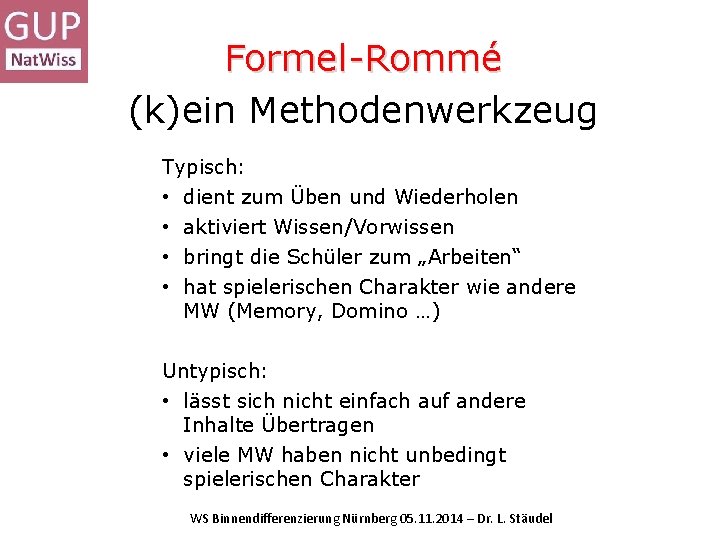 Formel-Rommé (k)ein Methodenwerkzeug Typisch: • dient zum Üben und Wiederholen • aktiviert Wissen/Vorwissen •