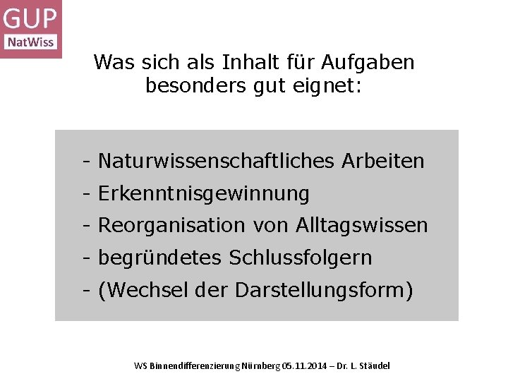 Was sich als Inhalt für Aufgaben besonders gut eignet: - Naturwissenschaftliches Arbeiten - Erkenntnisgewinnung