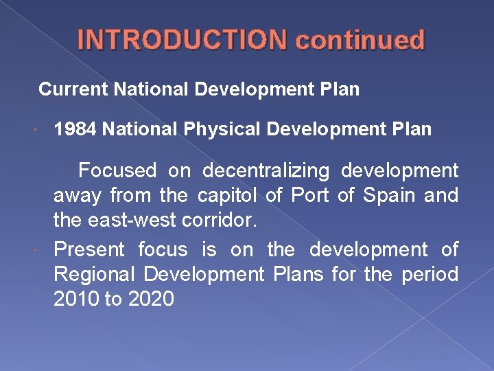 INTRODUCTION continued Current National Development Plan 1984 National Physical Development Plan Focused on decentralizing