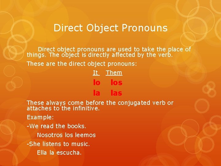Direct Object Pronouns Direct object pronouns are used to take the place of things.