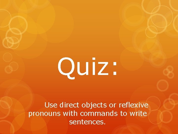 Quiz: Use direct objects or reflexive pronouns with commands to write sentences. 