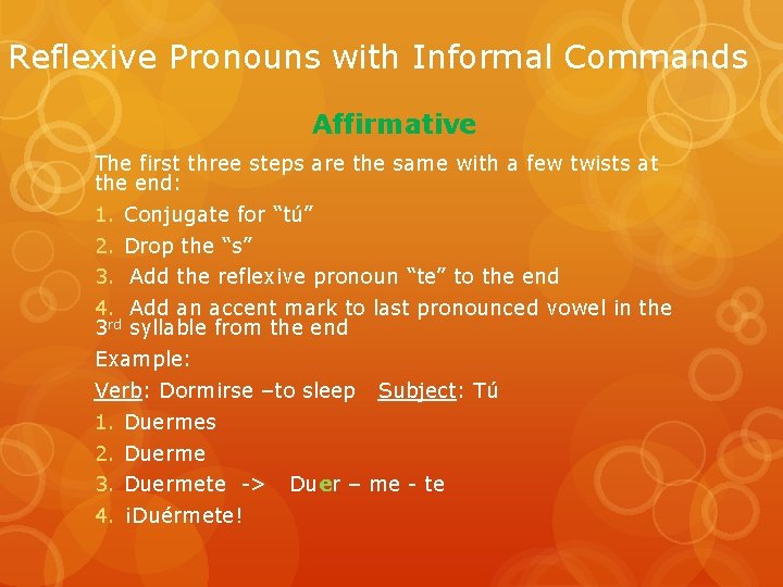 Reflexive Pronouns with Informal Commands Affirmative The first three steps are the same with