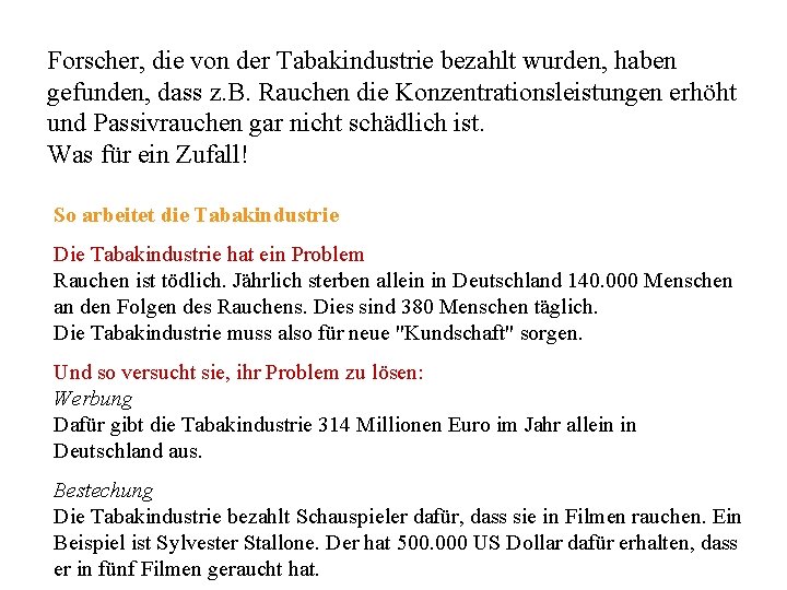 Forscher, die von der Tabakindustrie bezahlt wurden, haben gefunden, dass z. B. Rauchen die