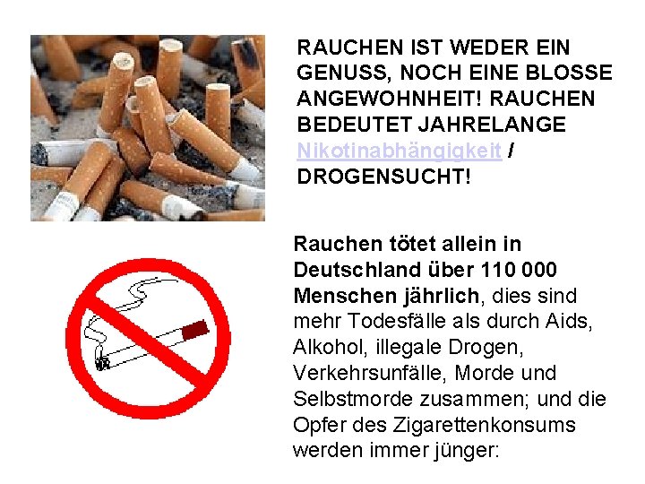 RAUCHEN IST WEDER EIN GENUSS, NOCH EINE BLOSSE ANGEWOHNHEIT! RAUCHEN BEDEUTET JAHRELANGE Nikotinabhängigkeit /