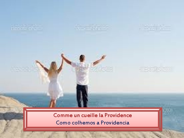 Comme un cueille la Providence Como colhemos a Providencia 