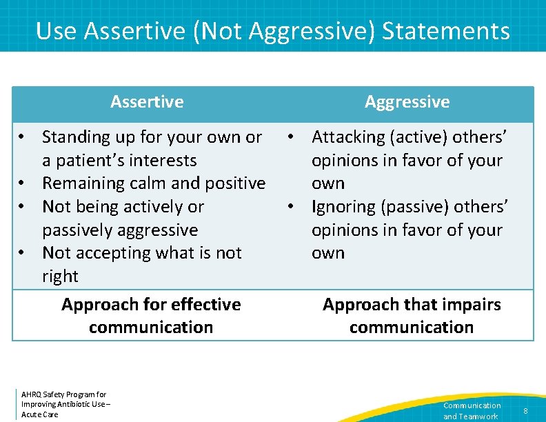 Use Assertive (Not Aggressive) Statements Assertive • Standing up for your own or a