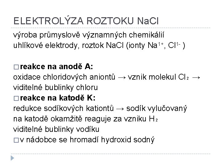 ELEKTROLÝZA ROZTOKU Na. Cl výroba průmyslově významných chemikálií uhlíkové elektrody, roztok Na. Cl (ionty