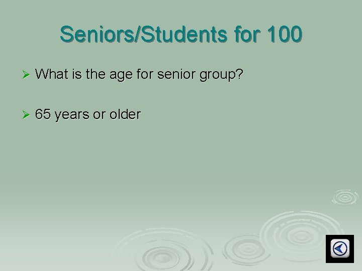 Seniors/Students for 100 Ø What is the age for senior group? Ø 65 years