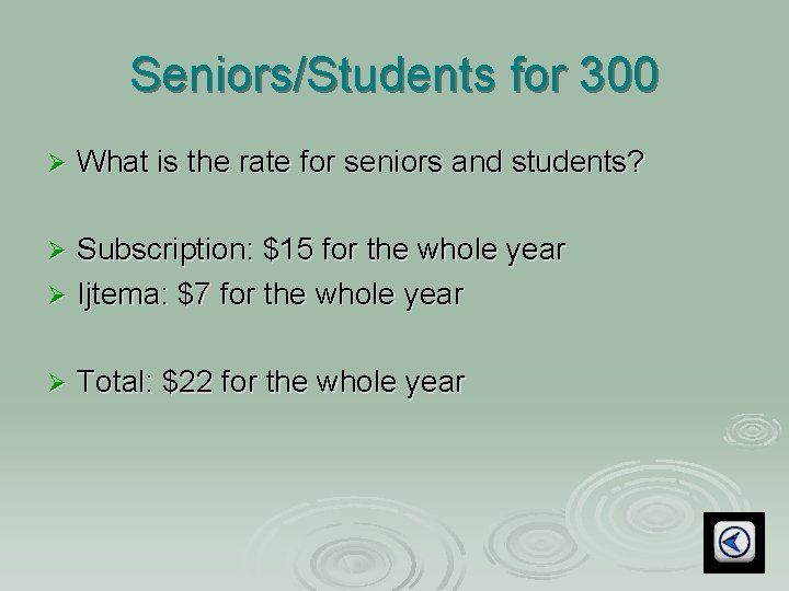 Seniors/Students for 300 Ø What is the rate for seniors and students? Subscription: $15