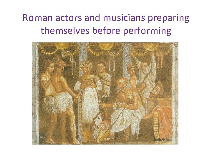 Roman actors and musicians preparing themselves before performing 