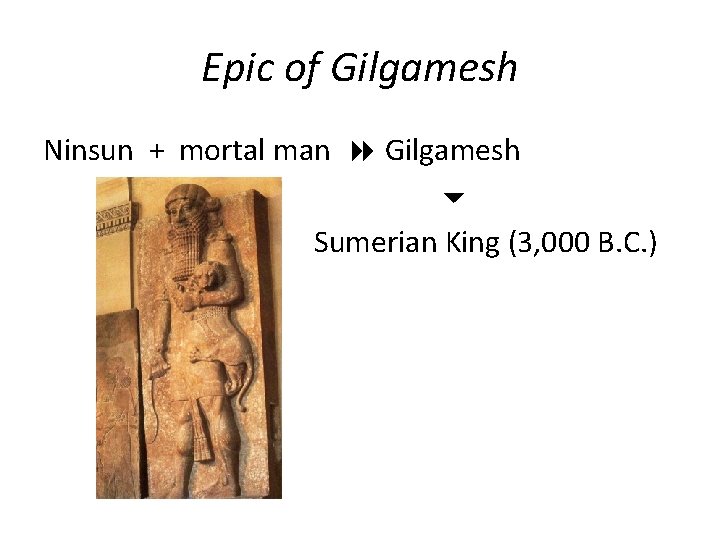 Epic of Gilgamesh Ninsun + mortal man Gilgamesh Sumerian King (3, 000 B. C.
