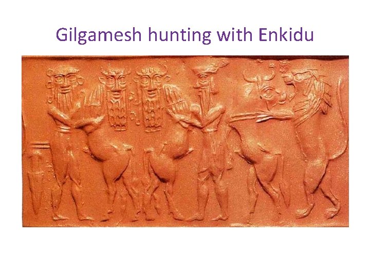 Gilgamesh hunting with Enkidu 