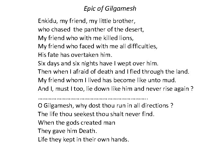 Epic of Gilgamesh Enkidu, my friend, my little brother, who chased the panther of