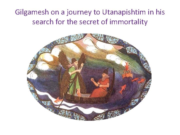 Gilgamesh on a journey to Utanapishtim in his search for the secret of immortality