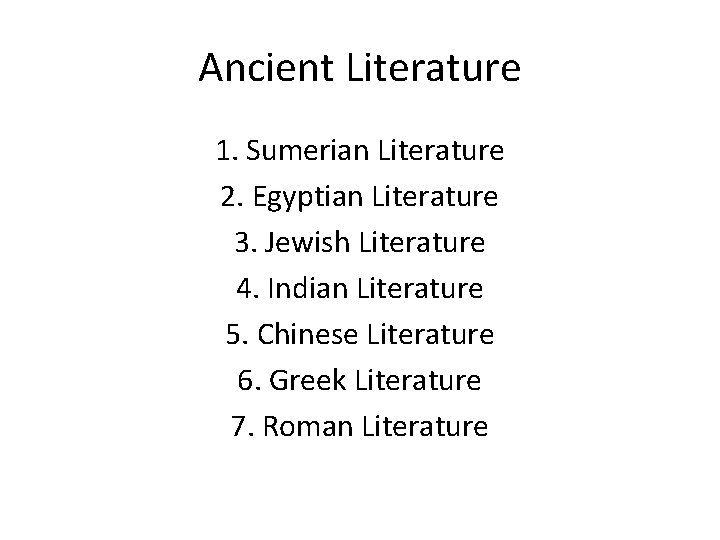 Ancient Literature 1. Sumerian Literature 2. Egyptian Literature 3. Jewish Literature 4. Indian Literature
