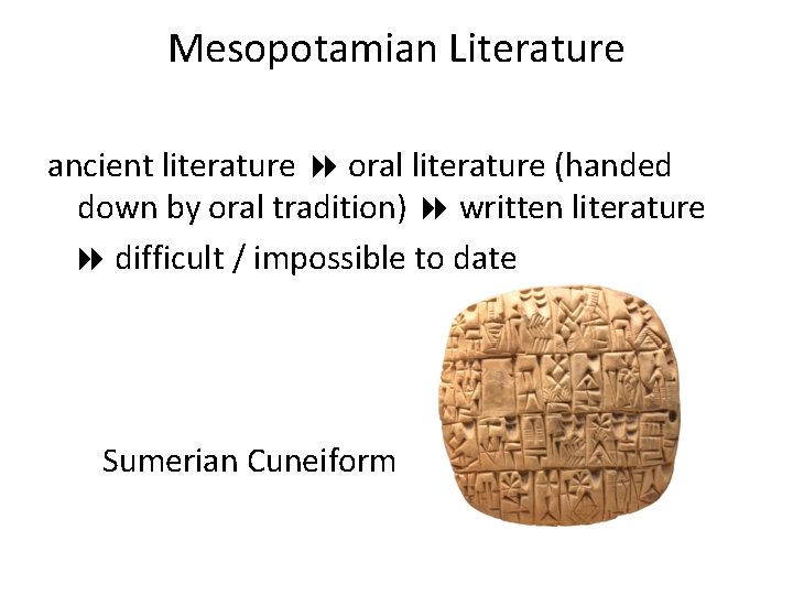 Mesopotamian Literature ancient literature oral literature (handed down by oral tradition) written literature difficult