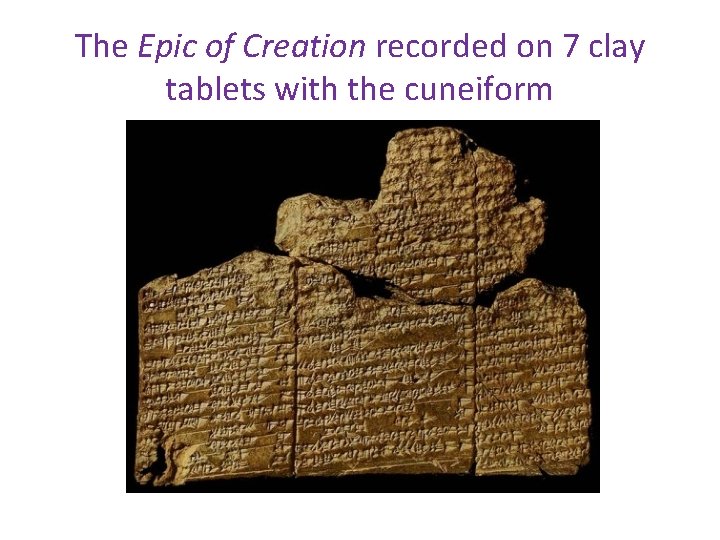 The Epic of Creation recorded on 7 clay tablets with the cuneiform 