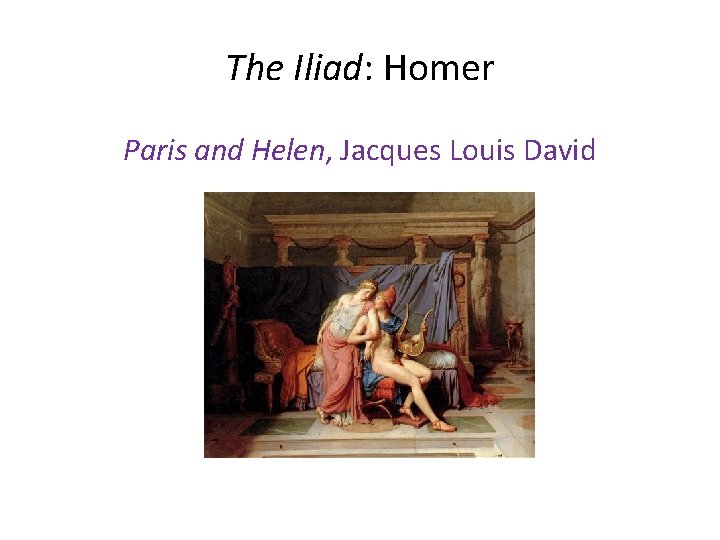 The Iliad: Homer Paris and Helen, Jacques Louis David 