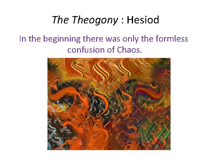 The Theogony : Hesiod In the beginning there was only the formless confusion of