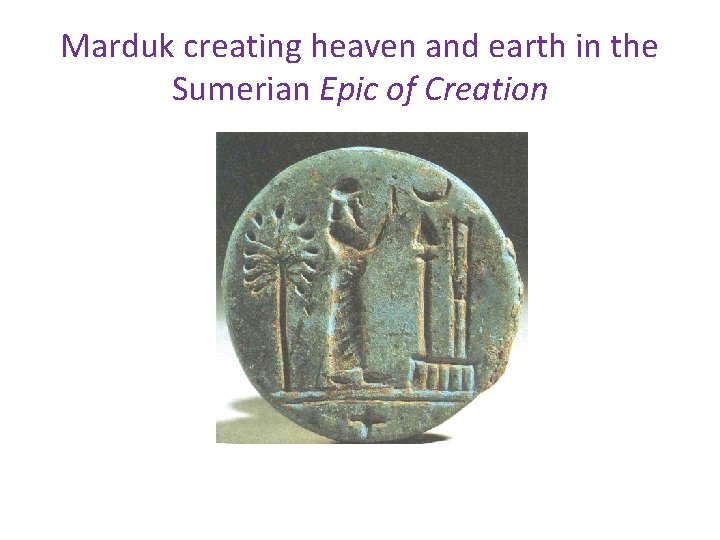 Marduk creating heaven and earth in the Sumerian Epic of Creation 