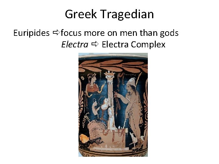 Greek Tragedian Euripides focus more on men than gods Electra Complex 