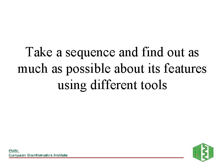 Take a sequence and find out as much as possible about its features using