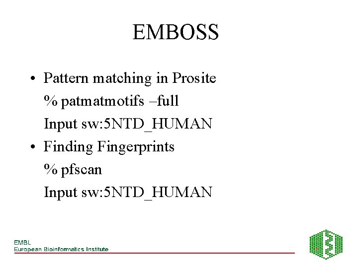 EMBOSS • Pattern matching in Prosite % patmatmotifs –full Input sw: 5 NTD_HUMAN •