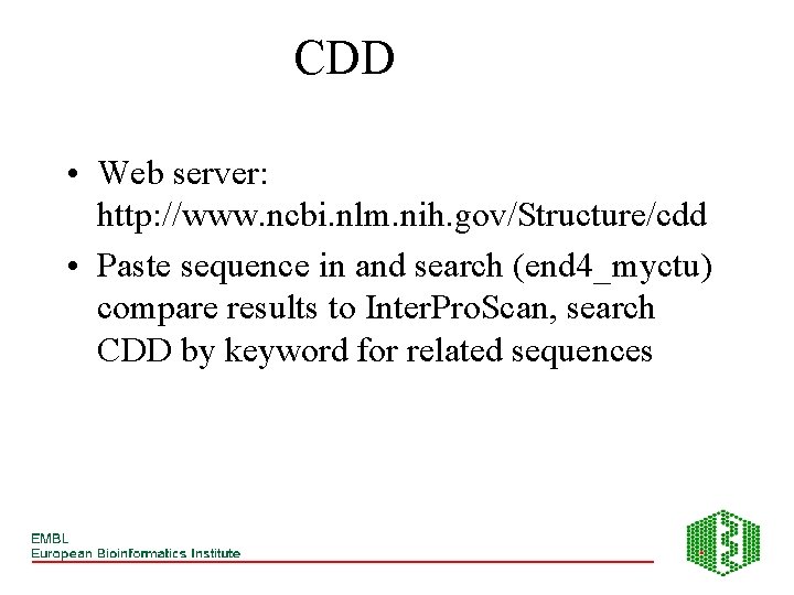 CDD • Web server: http: //www. ncbi. nlm. nih. gov/Structure/cdd • Paste sequence in