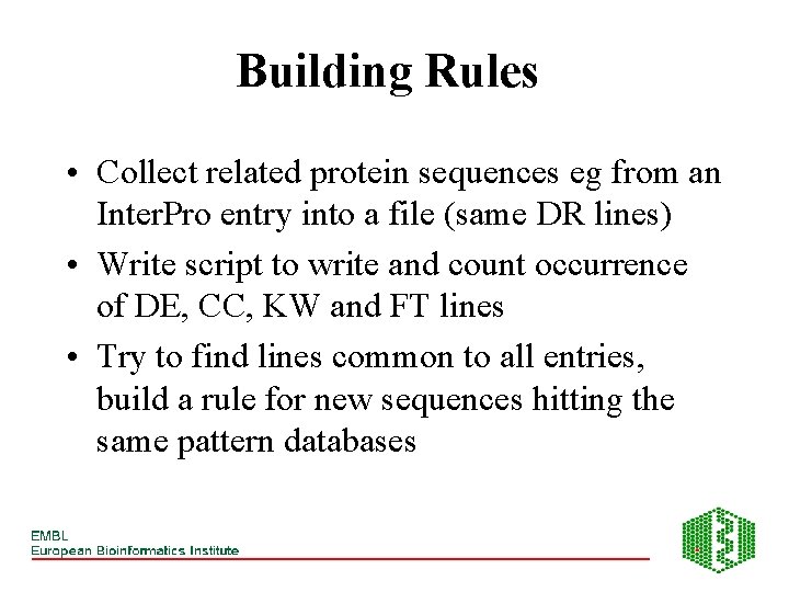 Building Rules • Collect related protein sequences eg from an Inter. Pro entry into