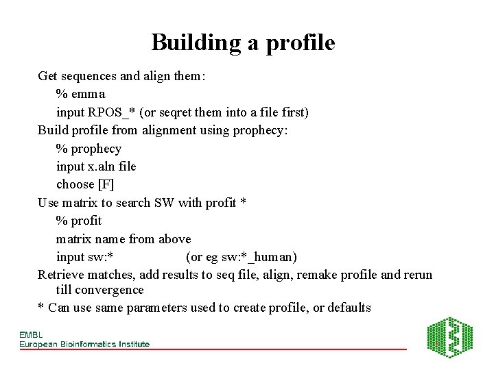 Building a profile Get sequences and align them: % emma input RPOS_* (or seqret