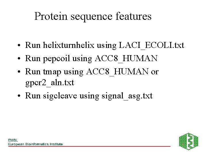 Protein sequence features • Run helixturnhelix using LACI_ECOLI. txt • Run pepcoil using ACC