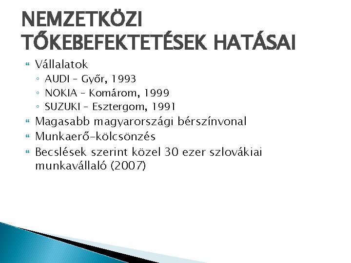 NEMZETKÖZI TŐKEBEFEKTETÉSEK HATÁSAI Vállalatok ◦ AUDI – Győr, 1993 ◦ NOKIA – Komárom, 1999