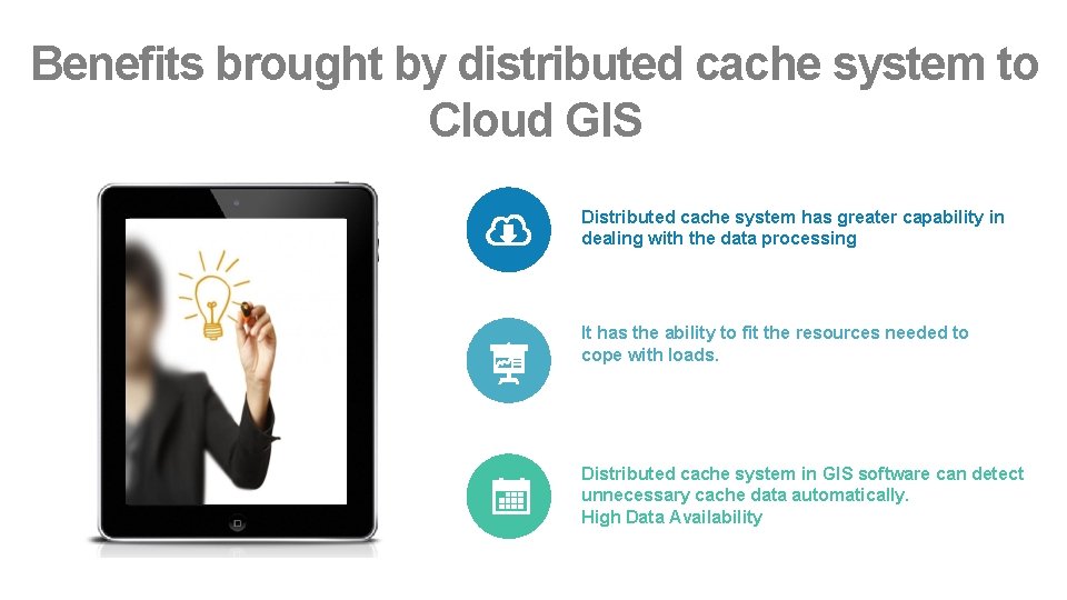 Benefits brought by distributed cache system to Cloud GIS Distributed cache system has greater