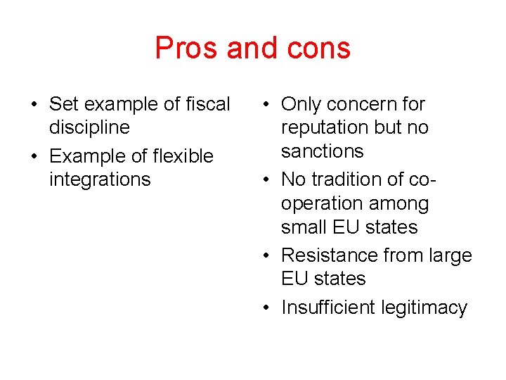 Pros and cons • Set example of fiscal discipline • Example of flexible integrations