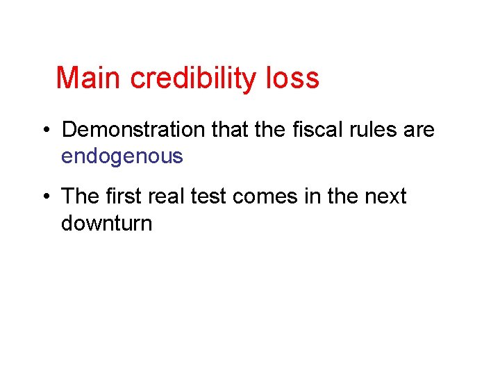 Main credibility loss • Demonstration that the fiscal rules are endogenous • The first