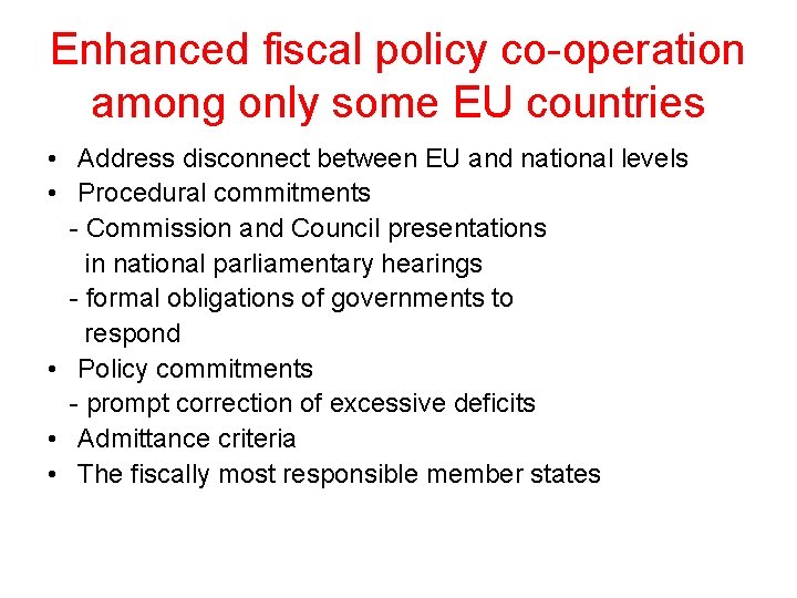 Enhanced fiscal policy co-operation among only some EU countries • Address disconnect between EU