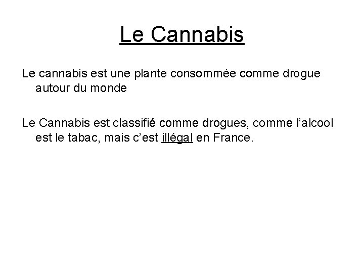 Le Cannabis Le cannabis est une plante consommée comme drogue autour du monde Le