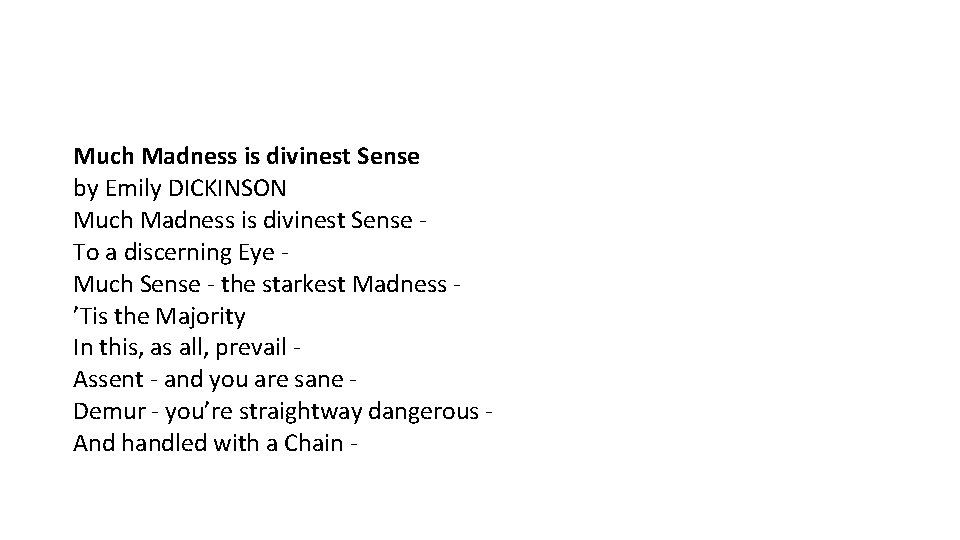 Much Madness is divinest Sense by Emily DICKINSON Much Madness is divinest Sense To