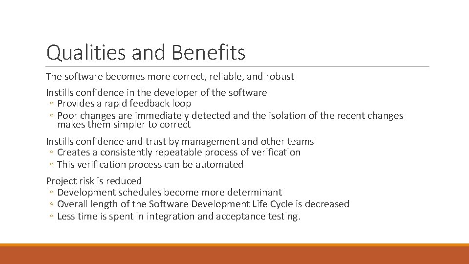 Qualities and Benefits The software becomes more correct, reliable, and robust Instills confidence in