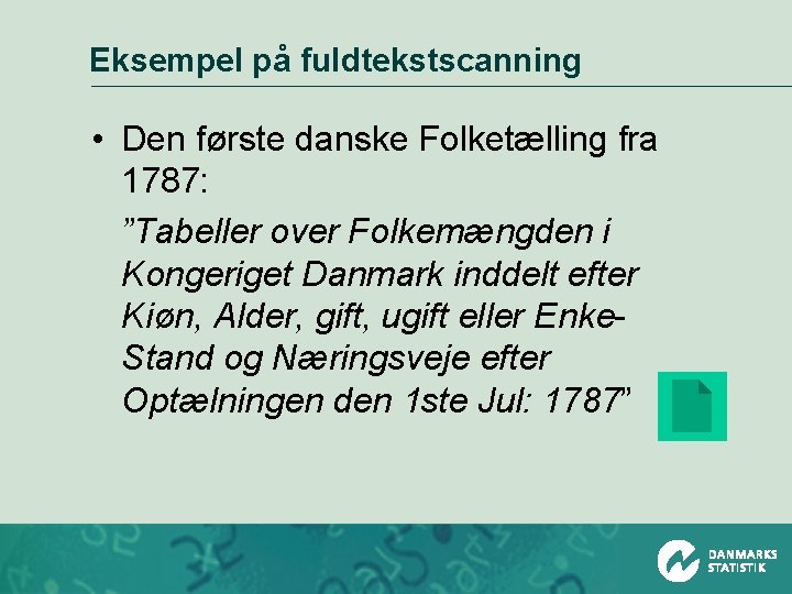Eksempel på fuldtekstscanning • Den første danske Folketælling fra 1787: ”Tabeller over Folkemængden i