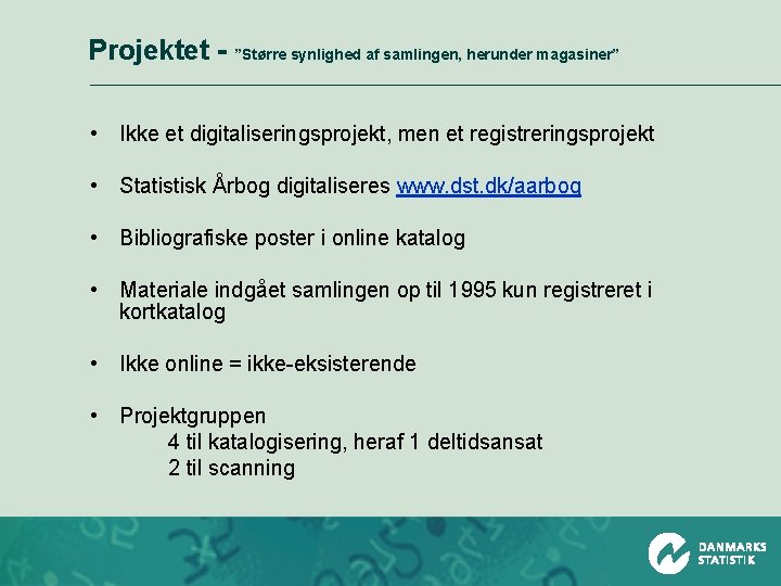 Projektet - ”Større synlighed af samlingen, herunder magasiner” • Ikke et digitaliseringsprojekt, men et