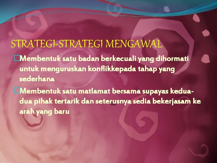 STRATEGI-STRATEGI MENGAWAL �Membentuk satu badan berkecuali yang dihormati untuk menguruskan konflikkepada tahap yang sederhana