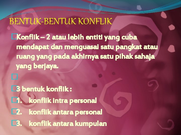 BENTUK-BENTUK KONFLIK �Konflik – 2 atau lebih entiti yang cuba mendapat dan menguasai satu