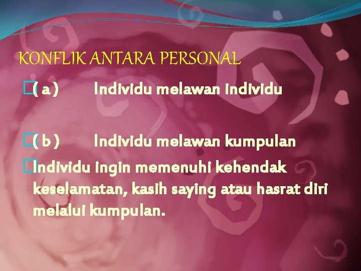 KONFLIK ANTARA PERSONAL �( a ) Individu melawan individu �( b ) Individu melawan