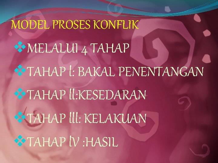 MODEL PROSES KONFLIK v. MELALUI 4 TAHAP v. TAHAP l: BAKAL PENENTANGAN v. TAHAP