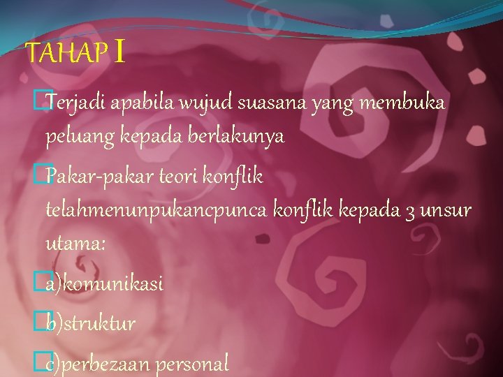 TAHAP Ι �Terjadi apabila wujud suasana yang membuka peluang kepada berlakunya �Pakar-pakar teori konflik